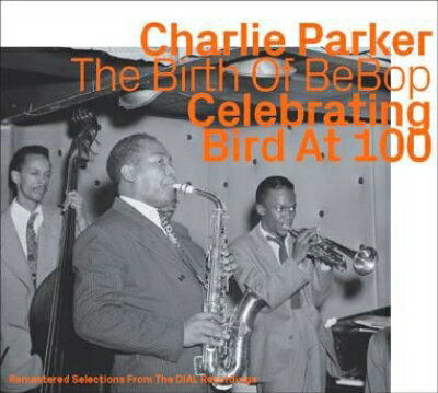 【輸入盤】Birth Of Bebop Celebrating Bird At 100 (Dial Recordings)