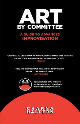 Art by Committee: A Guide to Advanced Improvisation; Sequel to "Truth in Comedy" [With DVD]
