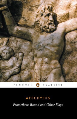 Prometheus Bound and Other Plays: Prometheus Bound, the Suppliants, Seven Against Thebes, the Persia