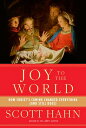 Joy to the World: How Christ's Coming Changed Everything (and Still Does) JOY TO...