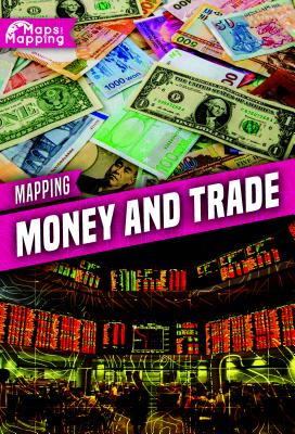 Mapping Money and Trade MAPPING MONEY & TRADE （Maps and Mapping） 