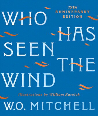 Who Has Seen the Wind: 75th Anniversary Illustrated Edition WHO HAS SEEN THE WIND ANNIV/E [ W. O. Mitchell ]