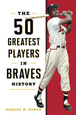 The 50 Greatest Players in Braves History 50 GREATEST PLAYERS IN BRAVES 50 Greatest Players [ Robert W. Cohen ]