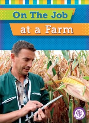 On the Job at a Farm ON THE JOB AT A FARM （Core Content Social Studies -- On the Job） [ Jessica Cohn ]
