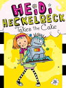 Heidi Heckelbeck Takes the Cake HEIDI HECKELBECK TAKES THE CAK （Heidi Heckelbeck） 