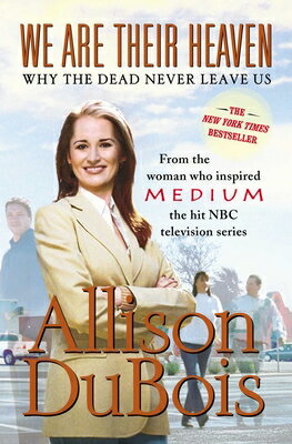We Are Their Heaven: Why the Dead Never Leave Us WE ARE THEIR HEAVEN [ Allison DuBois ]