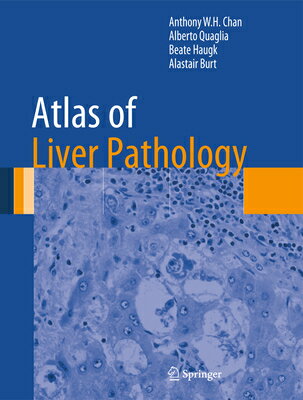 Atlas of Liver Pathology ATLAS OF LIVER PATHOLOGY 2014/ （Atlas of Anatomic Pathology） Anthony W. H. Chan