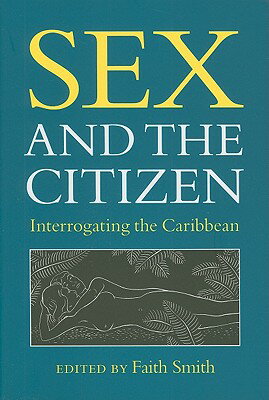 楽天楽天ブックスSex and the Citizen: Interrogating the Caribbean SEX & THE CITIZEN （New World Studies） [ Faith L. Smith ]