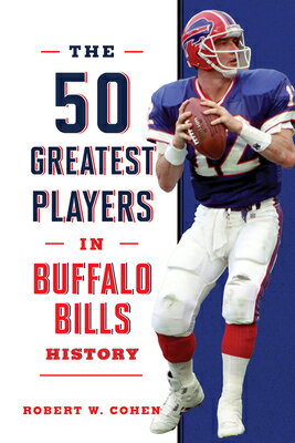 The 50 Greatest Players in Buffalo Bills History 50 GREATEST PLAYERS IN BUFFALO 50 Greatest Players [ Robert W. Cohen ]