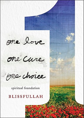 One Love, One Cure, One Choice: Spiritual Foundation 1 LOVE 1 CURE 1 CHOICE [ Blissfullah ]