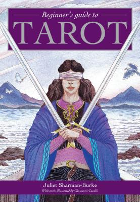 Beginner 039 s Guide to Tarot BEGINNERS GT TAROT Juliet Sharman-Burke