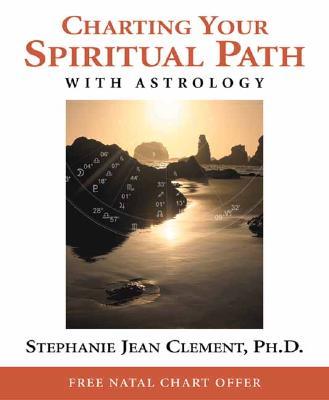 Charting Your Spiritual Path with Astrology CHARTING YOUR SPIRITUAL PATH W [ Stephanie Jean Clement ]
