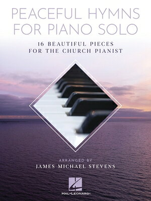 Peaceful Hymns for Piano Solo: 16 Beautiful Pieces for the Church Pianist by James Michael Stevens I PEACEFUL HYMNS FOR PIANO SOLO [ James Michael Stevens ]
