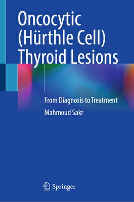Oncocytic (Hrthle Cell) Thyroid Lesions: From Diagnosis to Treatment ONCOCYTIC (HURTHLE CELL) THYRO [ Mahmoud Sakr ]