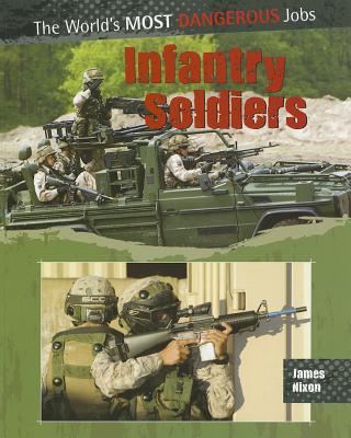 Infantry Soldiers INFANTRY SOLDIERS （World's Most Dangerous Jobs） [ James Nixon ]