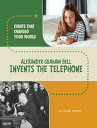 Alexander Graham Bell Invents the Telephone ALEXANDER GRAHAM BELL INVENTS (Event...