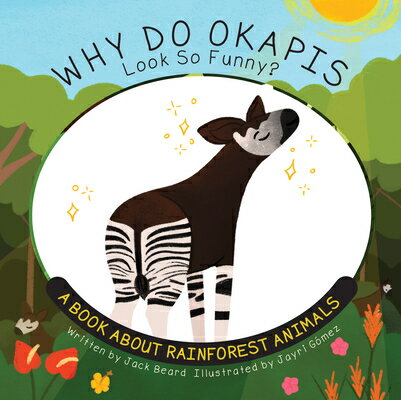 Why Do Okapis Look So Funny?: A Book about Rainforest Animals WHY DO OKAPIS LOOK SO FUNNY （Why Do?） [ Jack Beard ]