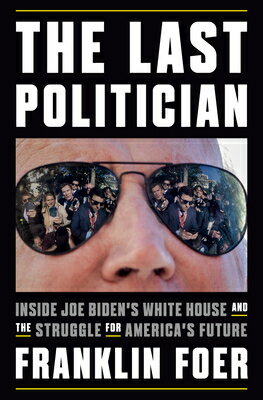 The Last Politician: Inside Joe Biden's White House and the Struggle for America's Future LAST POLITICIAN 