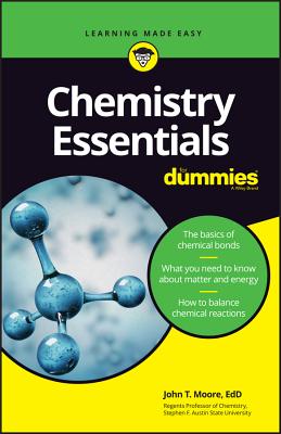 Chemistry Essentials for Dummies CHEMISTRY ESSENTIALS FOR DUMMI John T. Moore