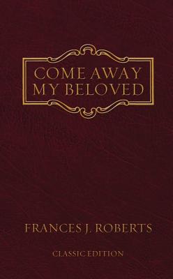 Come Away My Beloved: Original Edition COME AWAY MY BELOVED [ Frances J. Roberts ]
