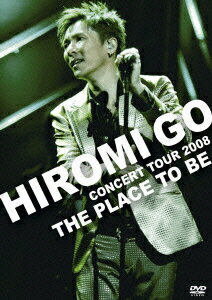 HIROMI GO CONCERT TOUR 2008 “THE PLACE TO BE” [ 郷ひろみ ]