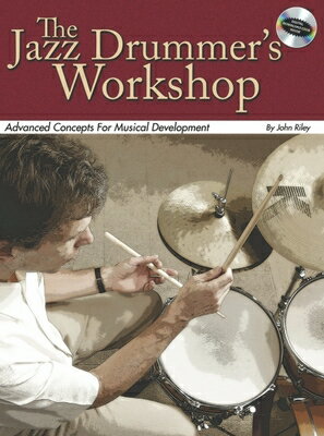 The Jazz Drummer's Workshop: Advanced Concepts for Musical Development JAZZ DRUMMERS WORKSHOP [ John Riley ]