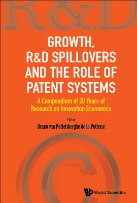 Growth, R&d Spillovers and the Role of Patent Systems: A Compendium of 20 Years of Research on Innov GROWTH R&D SPILLOVERS & THE RO [ Bruno Van Pottelsberghe De La Potterie ]