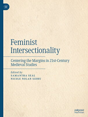 Feminist Intersectionality: Centering the Margins in 21st-Century Medieval Studies FEMINIST INTERSECTIONALITY 202 [ Samantha Seal ]