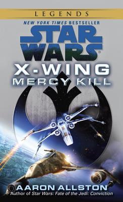 Mercy Kill: Star Wars Legends (X-Wing) MERCY KILL SW LEGENDS (X-WING) （Star Wars: X-Wing - Legends） [ Aaron Allston ]