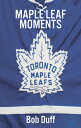 Maple Leaf Moments MAPLE LEAF MOMENTS [ Bob Duff ]