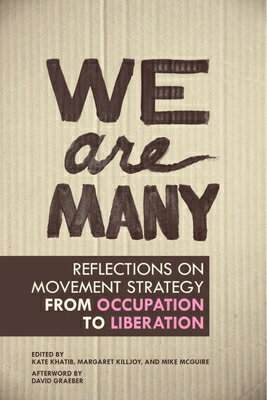 We Are Many: Reflections on Movement Strategy from Occupation to Liberation WE ARE MANY [ Kate Khatib ]