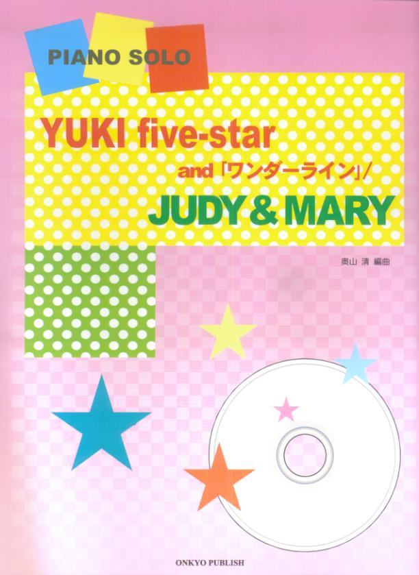 YUKI　five-star　and「ワンダーライン」／Judy　＆　Mary