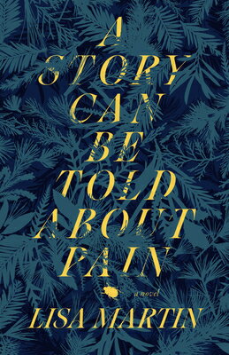 A Story Can Be Told about Pain STORY CAN BE TOLD ABT PAIN （Nunatak First Fiction） [ Lisa Martin ]