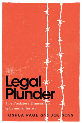 Legal Plunder: The Predatory Dimensions of Criminal Justice LEGAL PLUNDER （Chicago Studies in American Politics） [ Joshua Page ]
