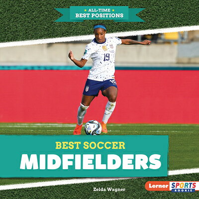 Best Soccer Midfielders BEST SOCCER MIDFIELDERS （All-Time Best Positions (Lerner Sports Rookie)） 