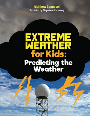 Predicting the Weather: Lessons and Activities about Storm Systems, Precipitation, and More! PREDICTING THE WEATHER （Extreme Weather for Kids） 
