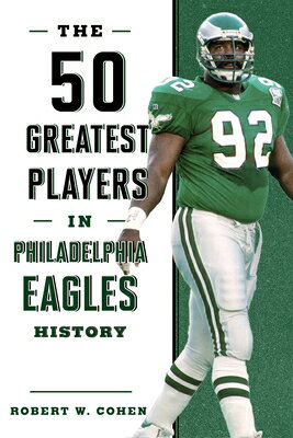 The 50 Greatest Players in Philadelphia Eagles History 50 GREATEST PLAYERS IN PHILADE 50 Greatest Players [ Robert W. Cohen ]