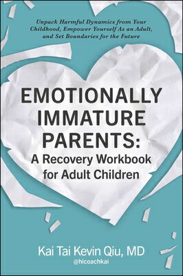 Emotionally Immature Parents: A Recovery Workbook for Adult Children: Unpack Harmful Dynamics from Y EMOTIONALLY IMMATURE PARENTS A [ Kai Tai Kevin Qiu ]