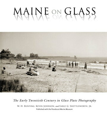 Maine on Glass: The Early Twentieth Century in Glass Plate Photography MAINE ON GLASS [ W. H. Bu..