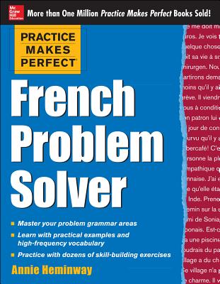 Practice Makes Perfect French Problem Solver: With 90 Exercises PRAC MAKES PERFECT FRENCH PROB （Practice Makes Perfect (McGraw-Hill)） [ Annie Heminway ]