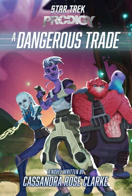 A Dangerous Trade DANGEROUS TRADE （Star Trek: Prodigy） [ Cassandra Rose Clarke ]
