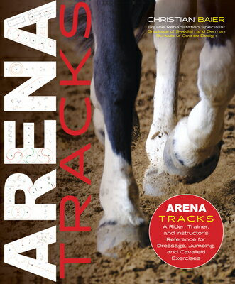 Arena Tracks: The Rider, Trainer, and Instructor's Reference for Dressage, Jumping, and Cavalletti E
