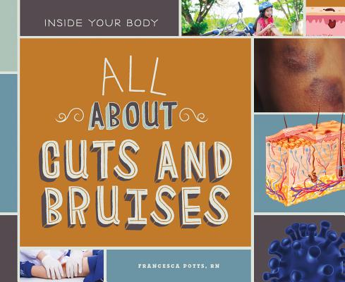 All about Cuts and Bruises ALL ABT CUTS & BRUISES （Inside Your Body Set 1） [ Francesca Potts ]