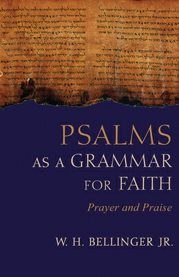 楽天楽天ブックスPsalms as a Grammar for Faith: Prayer and Praise PSALMS AS A GRAMMAR FOR FAITH [ W. H. Bellinger ]