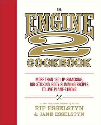 The Engine 2 Cookbook: More Than 130 Lip-Smacking, Rib-Sticking, Body-Slimming Recipes to Live Plant