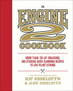 The Engine 2 Cookbook: More Than 130 Lip-Smacking, Rib-Sticking, Body-Slimming Recipes to Live Plant ENGINE 2 CKBK Rip Esselstyn