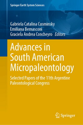 Advances in South American Micropaleontology: Selected Papers of the 11th Argentine Paleontological ADVANCES IN SOUTH AMER MICROPA （Springer Earth System Sciences） [ Gabriela Catalina Cusminsky ]