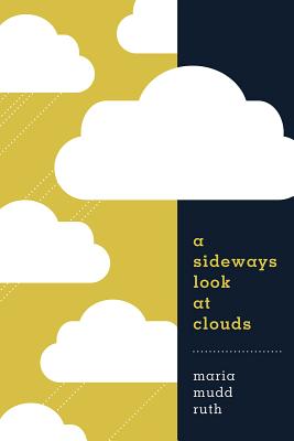 A Sideways Look at Clouds SIDEWAYS LOOK AT CLOUDS [ Maria Ruth ]