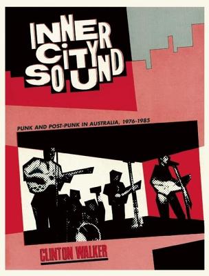 Inner City Sound: Punk and Post-Punk in Australia, 1976-1985 INNER CITY SOUND 2/E [ Clinton Walker ]