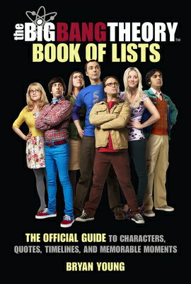 The Big Bang Theory Book of Lists: The Official Guide to Characters, Quotes, Timelines, and Memorabl